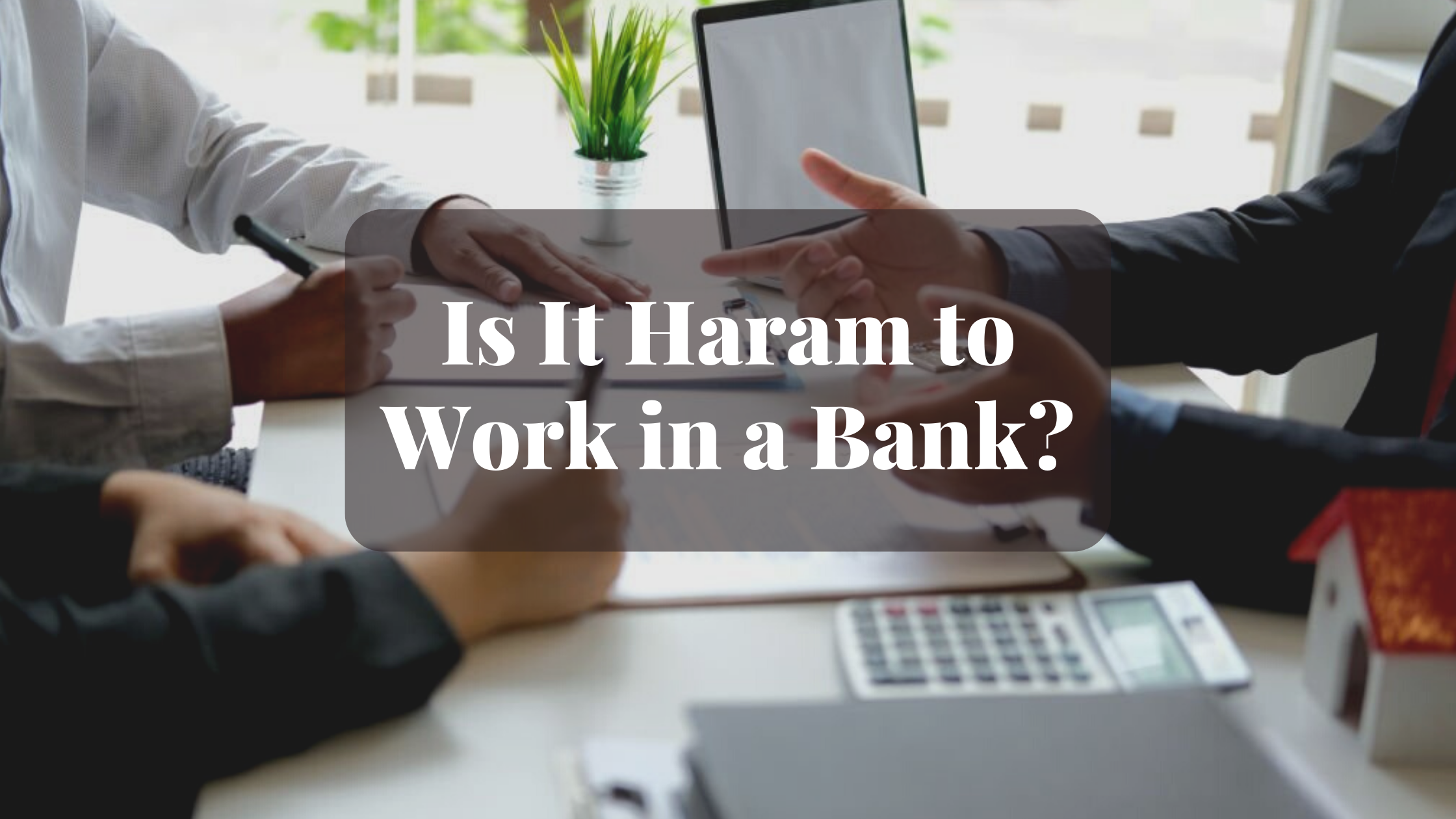 Is It Haram to Work in a Bank