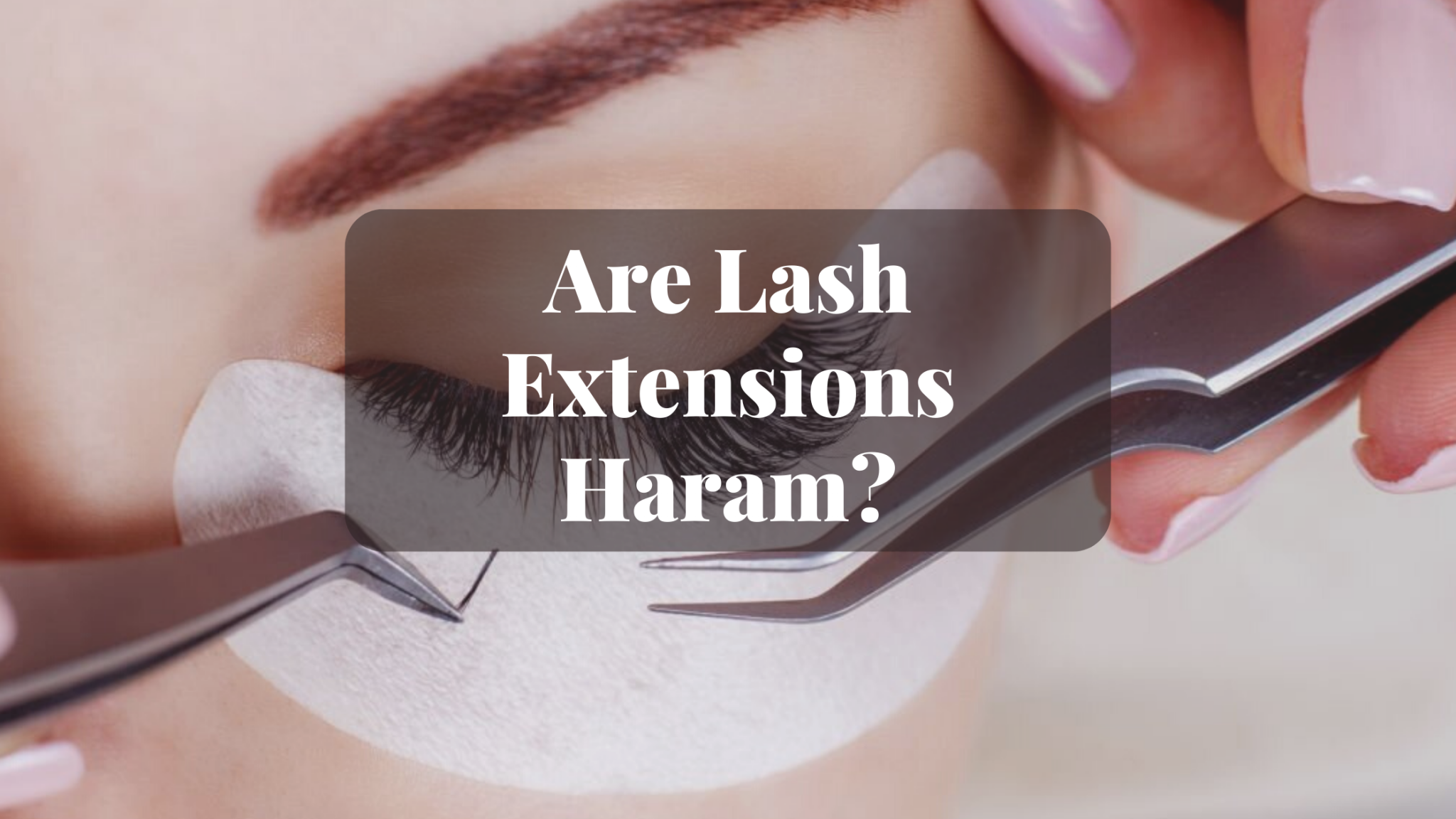 are-lash-extensions-haram-halalharamworld