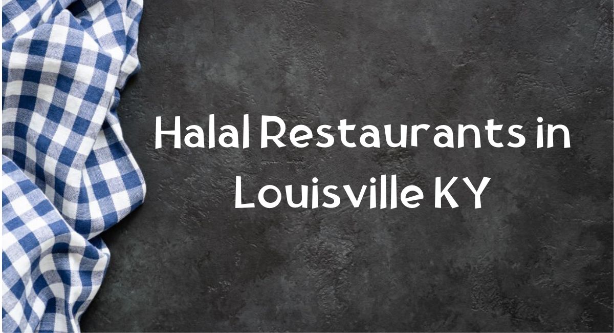 Halal Restaurants in Louisville KY