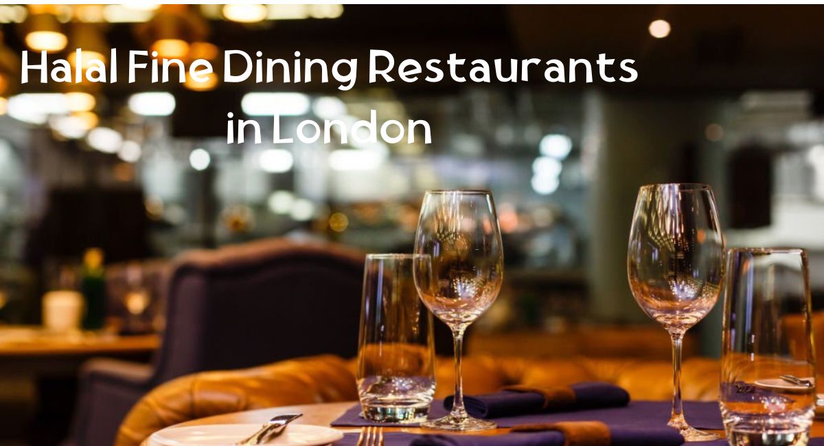 Halal Fine Dining Restaurants in London