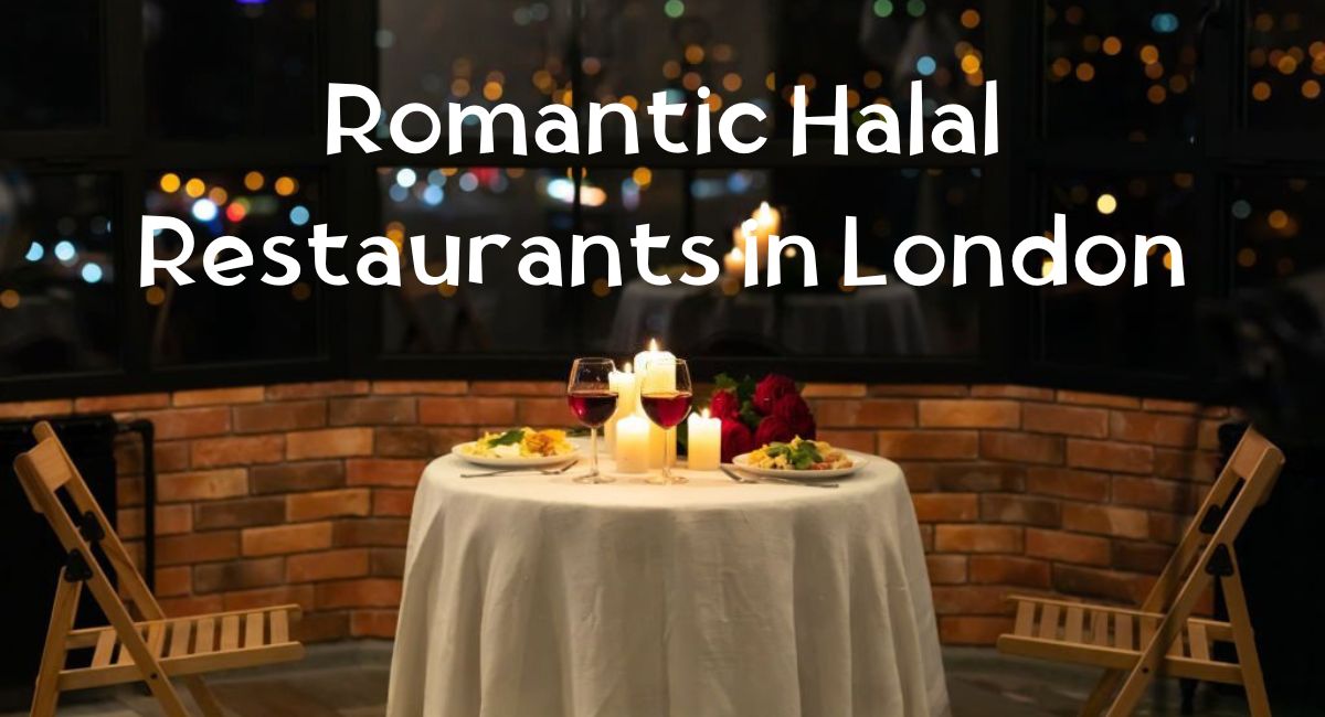 Romantic Halal Restaurants in London