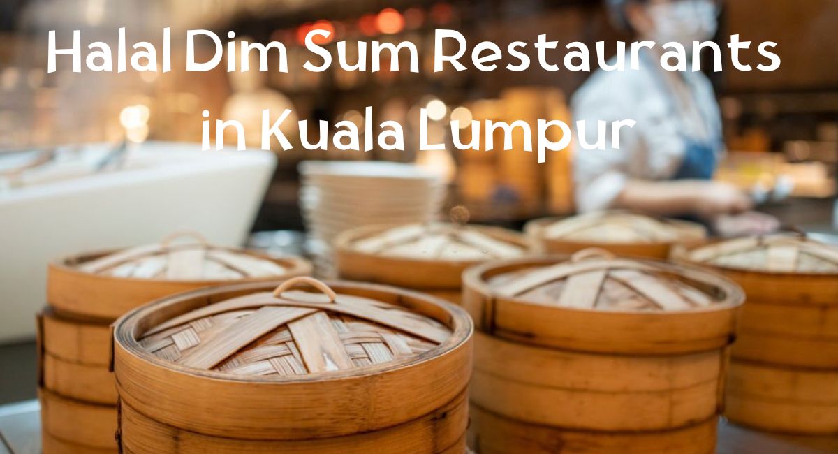 Halal Dim Sum Restaurants in Kuala Lumpur