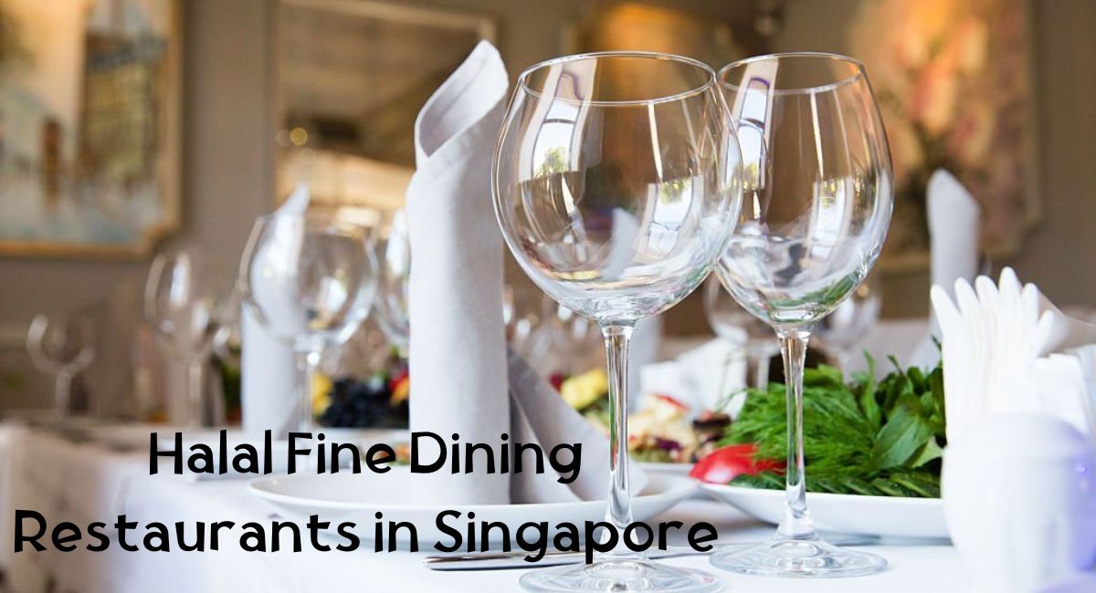 Halal Fine Dining Restaurants in Singapore