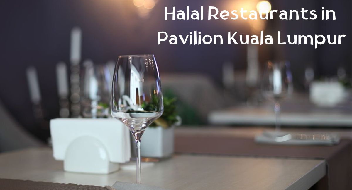 Halal Restaurants in Pavilion Kuala Lumpur