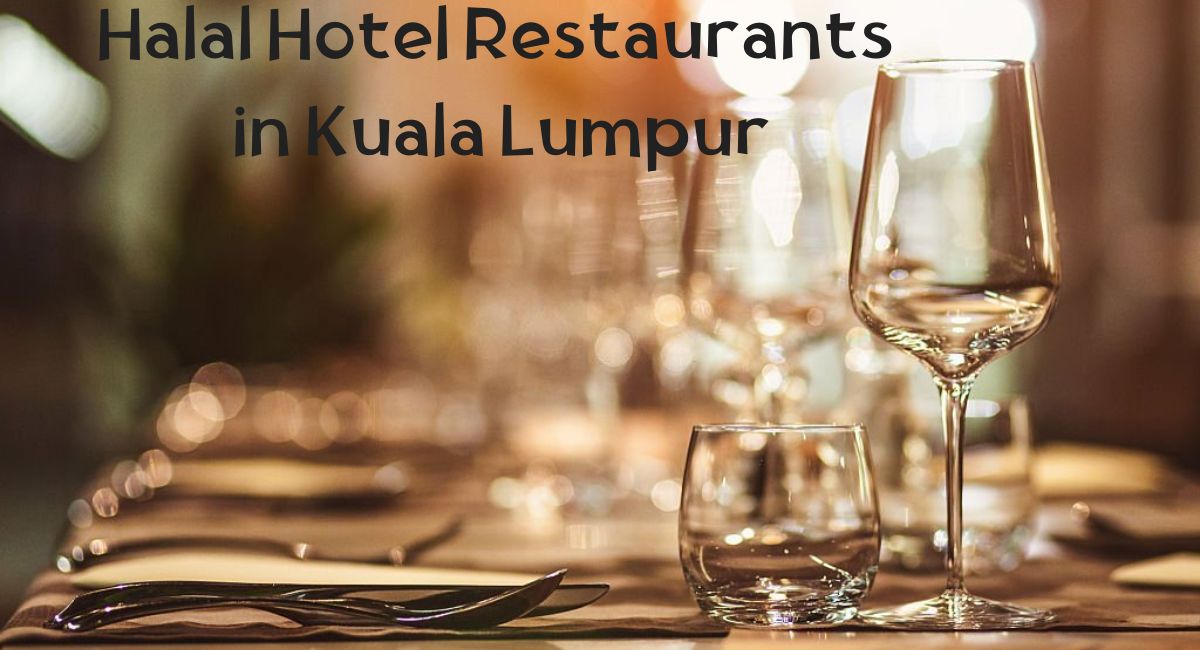 Halal Hotel Restaurants in Kuala Lumpur