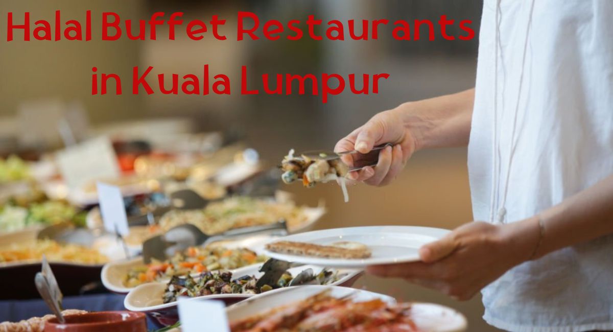 Halal Buffet Restaurants in Kuala Lumpur