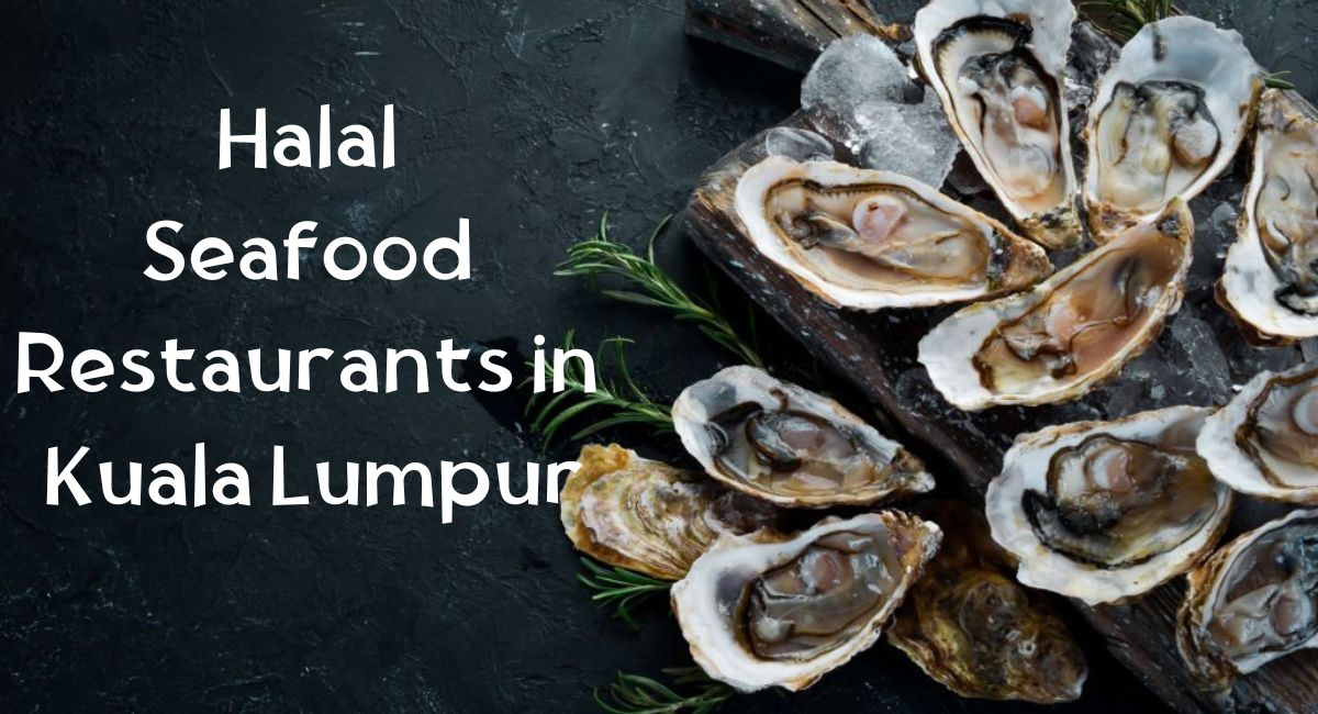 Halal Seafood Restaurants in Kuala Lumpur