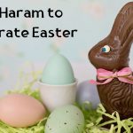 Is It Haram to Celebrate Easter