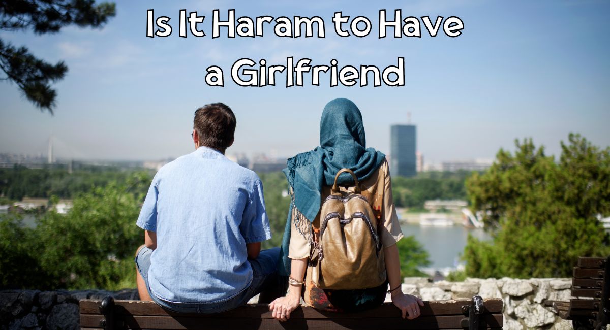 Is It Haram to Have a Girlfriend